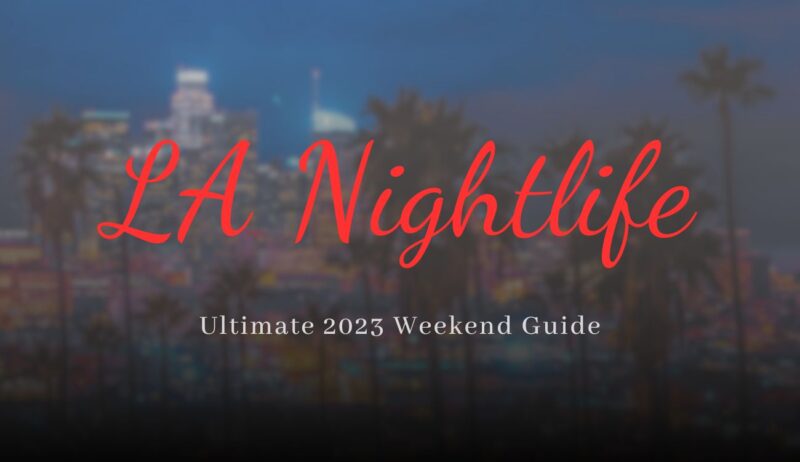 LA Nightlife Ultimate 2024 Weekend Guide